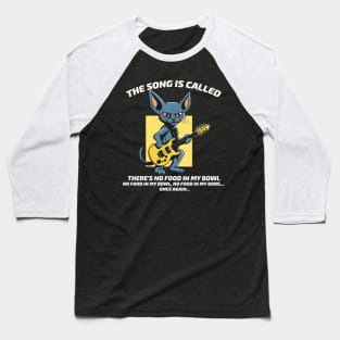 Cats funny song there's no food in my bowl Baseball T-Shirt